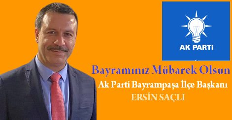 AK PARTİ İLÇE BAŞKANI ERSİN SAÇLI’’dan BAYRAM MESAJI…