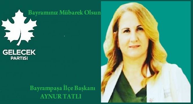 GELECEK PARTİSİ İLÇE BAŞKANI AYNUR TATLI’dan BAYRAM MESAJI…