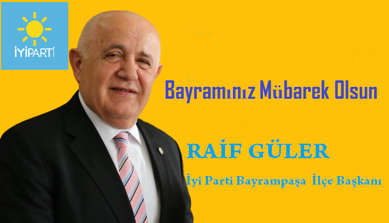 İYİ PARTİ İLÇE BAŞKANI RAİF GÜLER’den BAYRAM MESAJI…