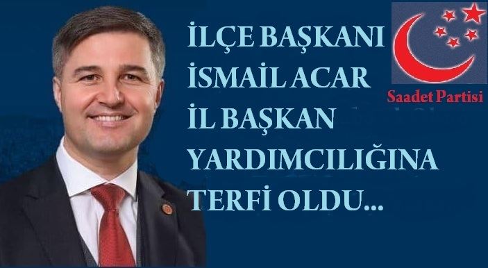 İLÇE BAŞKANI ACAR İL BAŞKANLIĞINA TERFİ OLDU...