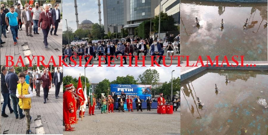 BAYRAKSIZ FETİH KUTLAMASI… 