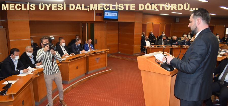MECLİS ÜYESİ DAL MECLİSİ TERLETTİ...