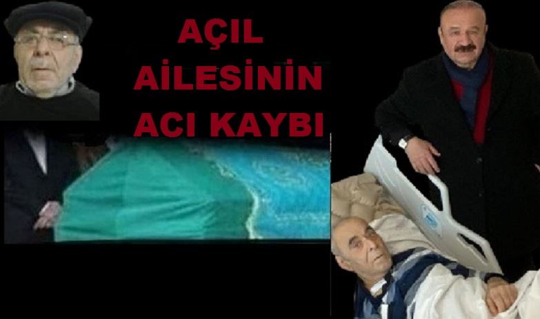 AÇIL AİLESİNİN ACI KAYBI...