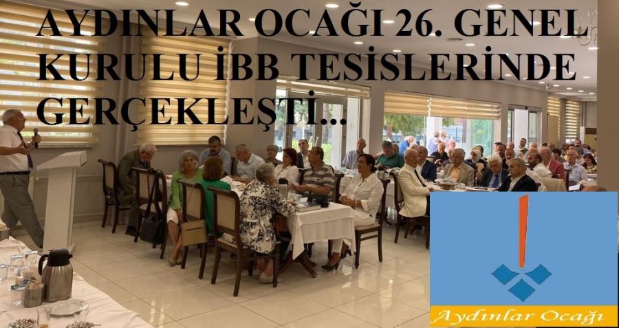 AYDINLAR OCAĞI  26.OLAĞAN GENEL KURULU  İBB TESİSLERİNDE YAPILDI…