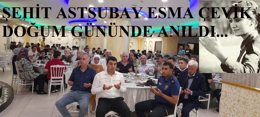 ŞEHİT ASTSUBAY ESMA ÇEVİK DOĞUM GÜNÜNDE ANILDI...