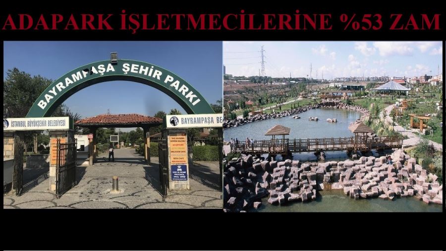 BAYRAMPAŞA ADAPARK İŞLETMESİNE FAHİŞ ZAM...