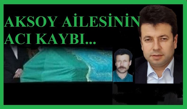 AKSOY AİLESİNİN ACI KAYBI…