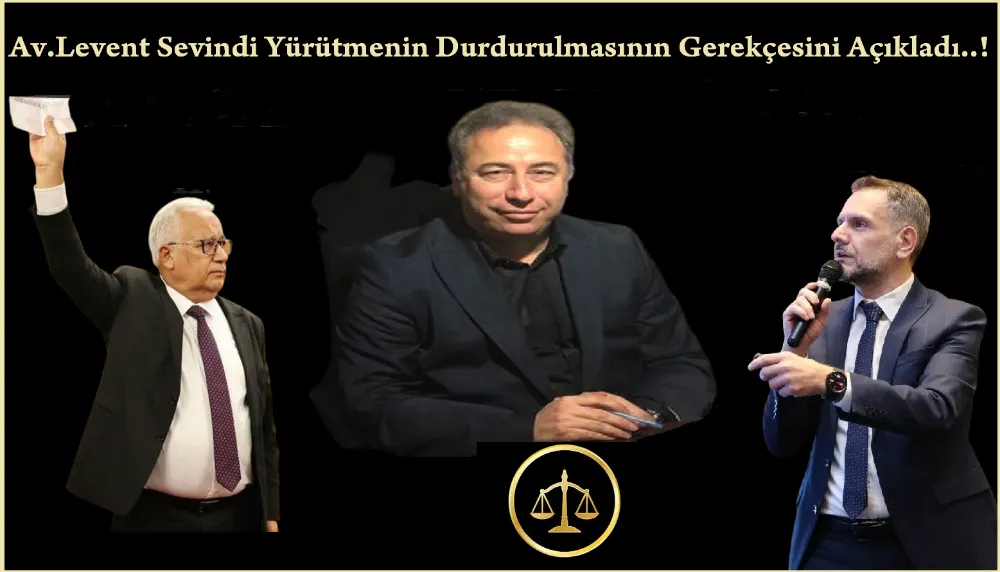  Av.Levent Sevindi; Başkanvekilliği Seçimi İle İlgili Yürütmenin Durdurulması Gerekçesini Açıkladı…