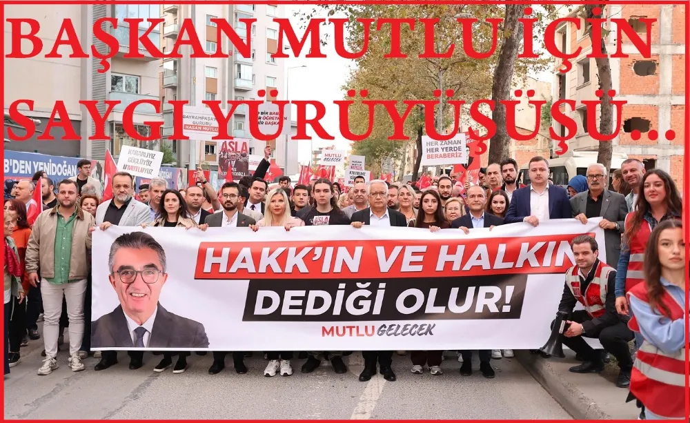 Başkan Mutlu İçin ‘İradeye Saygı Yürüyüşü…