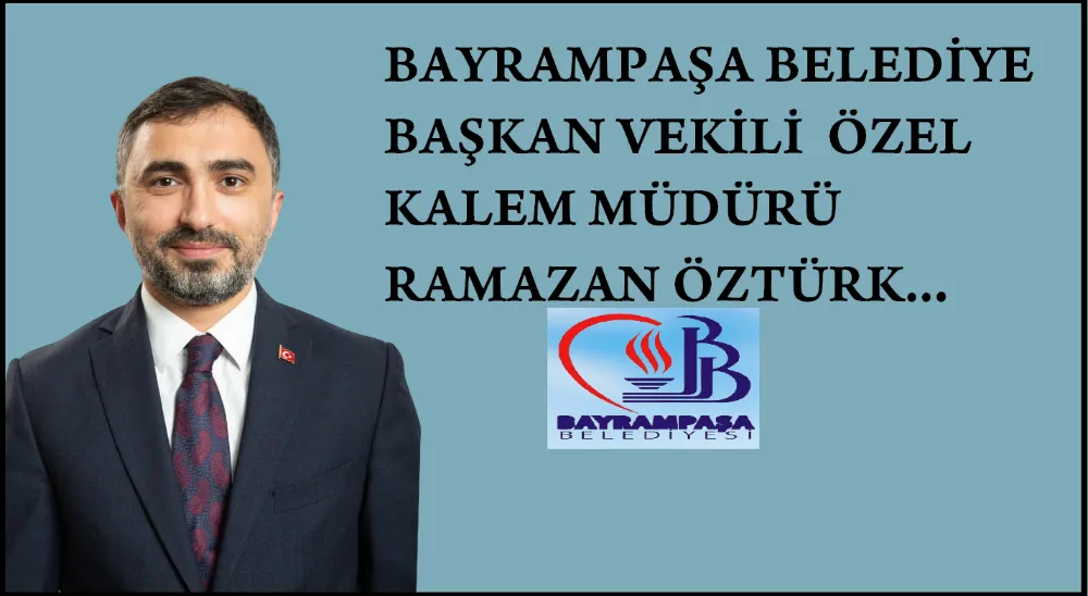 Bayrampaşa Belediyesi Başkanvekili Özel Kalem Müdürü Ramazan Öztürk...