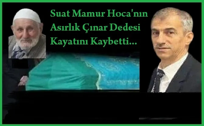 Suat Mamur Hoca’nın  Dede  Acısı…