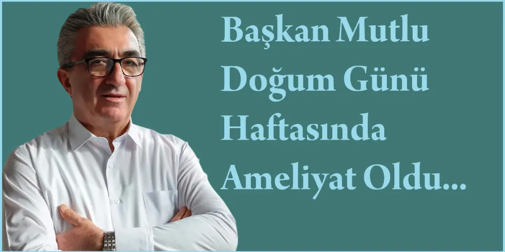 Bayrampaşa Belediye Başkanı Hasan Mutlu Doğum Günü Haftasında Ameliyat Oldu…