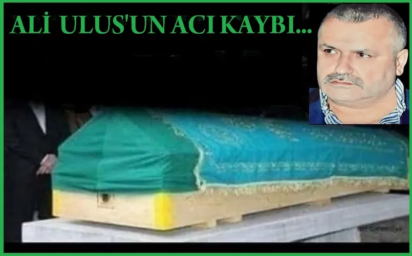 Ali Ulus’un Acı Kaybı…