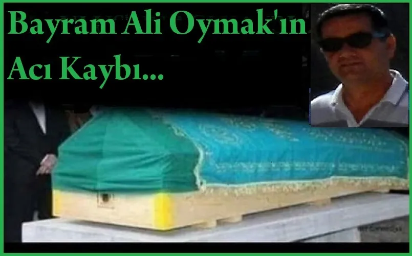 Bayram Ali Oymak’ın Acı Kaybı…