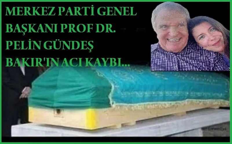 Merkez Parti Genel Başkanı Prof Dr.Pelin Gündeş’in Acı Kaybı…