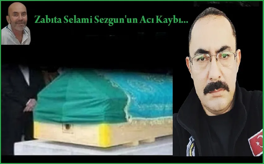 Zabıta Selami Sezgun’un  Acı Kaybı…
