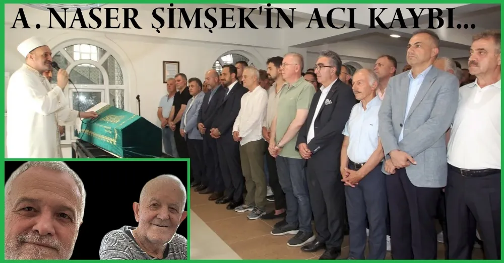 A.Naser Şimşek’in Baba Acısı…