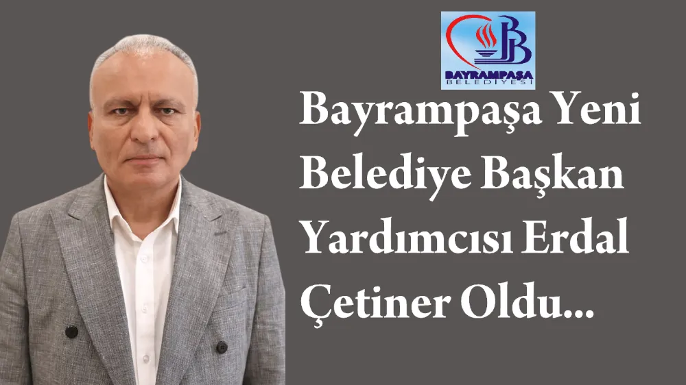 Bayrampaşa Yeni Belediye Başkan Yardımcısı Erdal Çetiner Oldu...