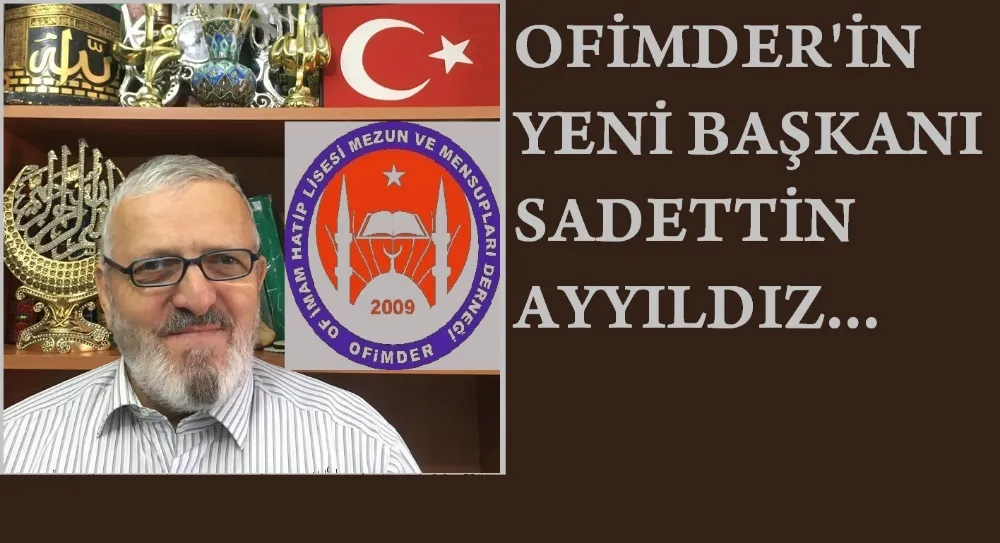 OFİMDER’in Yeni Başkanı  Sadettin Ayyıldız…